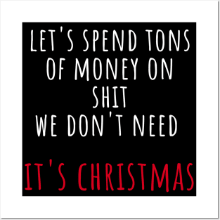 Christmas Humor. Rude, Offensive, Inappropriate Christmas Design. Let's Spend Tons Of Money On Shit We Don't Need, It's Christmas. White And Red Posters and Art